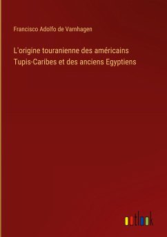 L'origine touranienne des américains Tupis-Caribes et des anciens Egyptiens - Varnhagen, Francisco Adolfo De