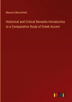 Historical and Critical Remarks Introductory to a Comparative Study of Greek Accent - Bloomfield, Maurice