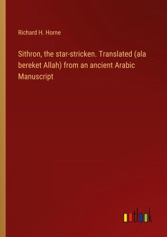 Sithron, the star-stricken. Translated (ala bereket Allah) from an ancient Arabic Manuscript - Horne, Richard H.