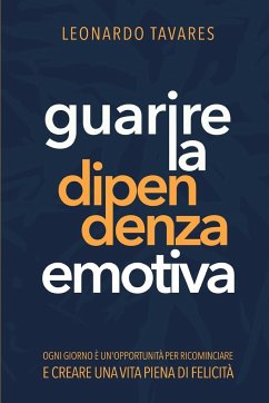 Guarire la Dipendenza Emotiva - Tavares, Leonardo