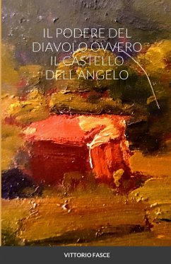 IL PODERE DEL DIAVOLO OVVERO IL CASTELLO DELL'ANGELO - Fasce, Vittorio