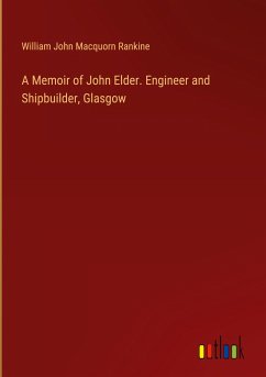 A Memoir of John Elder. Engineer and Shipbuilder, Glasgow - Rankine, William John Macquorn