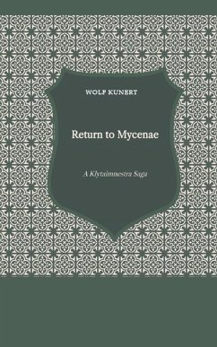 Return to Mycenae - A Clytaimnestra-Saga - Kunert, Wolf