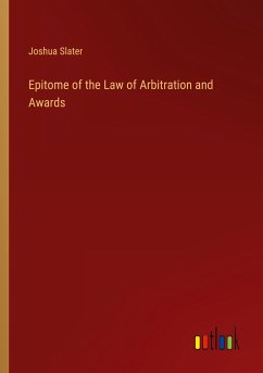 Epitome of the Law of Arbitration and Awards - Slater, Joshua