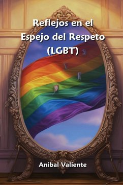 Reflejos en el Espejo del Respeto (LGBT) - Valiente, Anibal