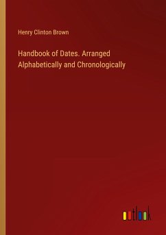 Handbook of Dates. Arranged Alphabetically and Chronologically - Brown, Henry Clinton