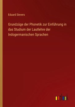 Grundzüge der Phonetik zur Einführung in das Studium der Lautlehre der Indogermanischen Sprachen - Sievers, Eduard