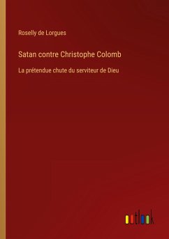 Satan contre Christophe Colomb - Lorgues, Roselly De