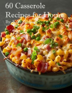 60 Casserole Recipes for Home - Johnson, Kelly