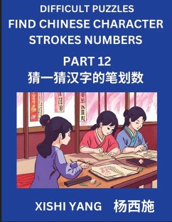 Cover Difficult Puzzles to Count Chinese Character Strokes Numbers (Part 12)- Simple Chinese Puzzles for Beginners, Test Series to Fast Learn Counting Strokes of Chinese Characters, Simplified Characters and Pinyin, Easy Lessons, Answers