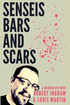 Senseis, Bars, and Scars - Ingram, Robert W; Martin, Louis