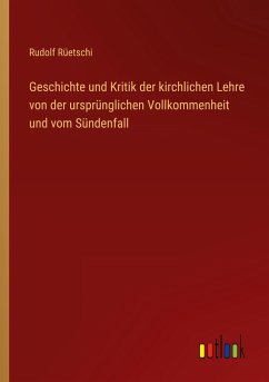 Geschichte und Kritik der kirchlichen Lehre von der ursprünglichen Vollkommenheit und vom Sündenfall