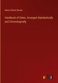 Handbook of Dates. Arranged Alphabetically and Chronologically