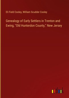 Genealogy of Early Settlers in Trenton and Ewing, &quote;Old Hunterdon County,&quote; New Jersey