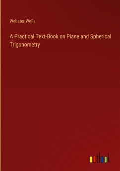 A Practical Text-Book on Plane and Spherical Trigonometry