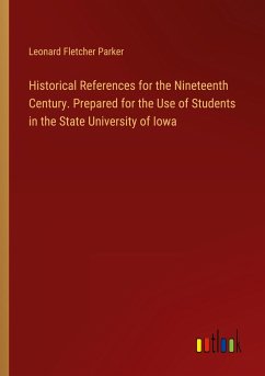 Historical References for the Nineteenth Century. Prepared for the Use of Students in the State University of Iowa