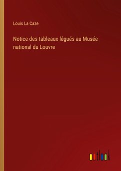 Notice des tableaux légués au Musée national du Louvre - La Caze, Louis