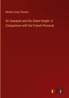 Sir Gawayne and the Green Knight. A Comparison with the French Perceval - Thomas, Martha Carey