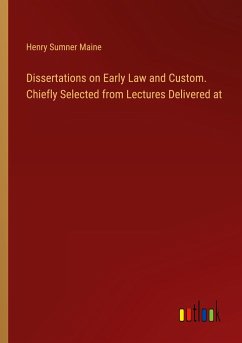 Dissertations on Early Law and Custom. Chiefly Selected from Lectures Delivered at