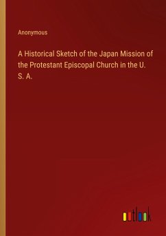 A Historical Sketch of the Japan Mission of the Protestant Episcopal Church in the U. S. A.