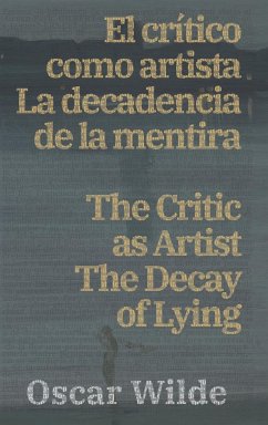 El cri¿tico como artista - La decadencia de la mentira / The Critic as Artist - The Decay of Lying - Wilde, Oscar