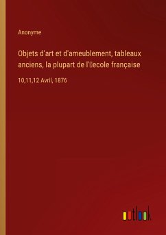 Objets d'art et d'ameublement, tableaux anciens, la plupart de l'¿ecole française - Anonyme