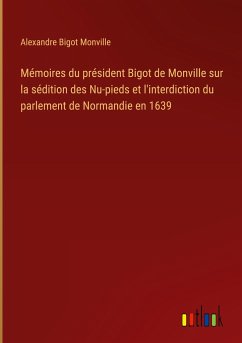 Mémoires du président Bigot de Monville sur la sédition des Nu-pieds et l'interdiction du parlement de Normandie en 1639