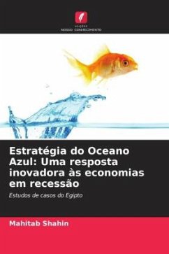 Estratégia do Oceano Azul: Uma resposta inovadora às economias em recessão - Shahin, Mahitab