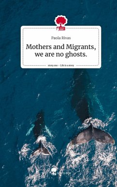 Mothers and Migrants, we are no ghosts.. Life is a Story - story.one - Rivas, Paola