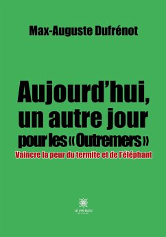 Aujourd'hui, un autre jour pour les Outremers - Max-Auguste Dufrénot