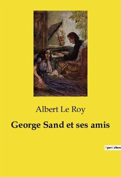 George Sand et ses amis - Le Roy, Albert