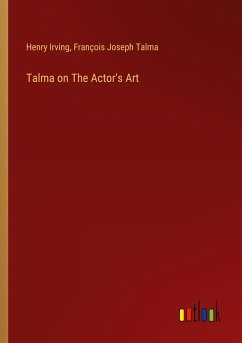 Talma on The Actor's Art - Irving, Henry; Talma, François Joseph