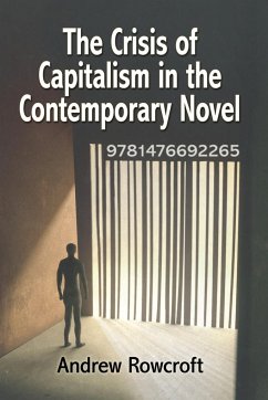 The Crisis of Capitalism in the Contemporary Novel - Rowcroft, Andrew