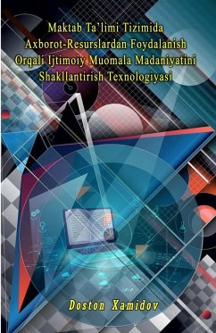 Maktab Ta'limi Tizimida Axborot-Resurslardan Foydalanish Orqali Ijtimoiy Muomala Madaniyatini Shakllantirish Texnologiyasi - Doston Xamidov