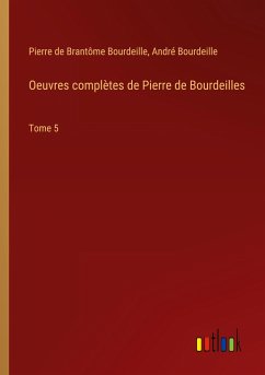 Oeuvres complètes de Pierre de Bourdeilles - Bourdeille, Pierre de Brantôme; Bourdeille, André