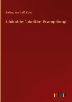 Lehrbuch der Gerichtlichen Psychopathologie - Krafft-Ebing, Richard Von