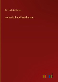 Homerische Abhandlungen - Kayser, Karl Ludwig