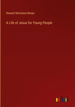 A Life of Jesus for Young People - Brown, Howard Nicholson