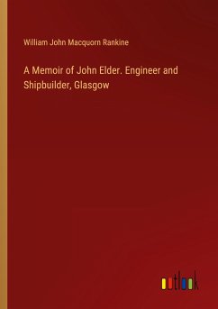 A Memoir of John Elder. Engineer and Shipbuilder, Glasgow - Rankine, William John Macquorn