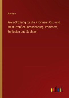 Kreis-Ordnung für die Provinzen Ost- und West-Preußen, Brandenburg, Pommern, Schlesien und Sachsen