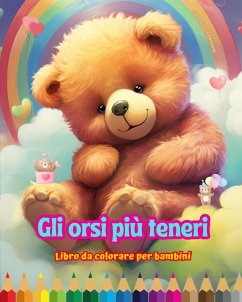 Gli orsi più teneri - Libro da colorare per bambini - Scene creative e divertenti di orsi sorridenti - Editions, Colorful Fun