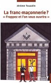 La franc-maçonnerie ? La franc-maçonnerie ?