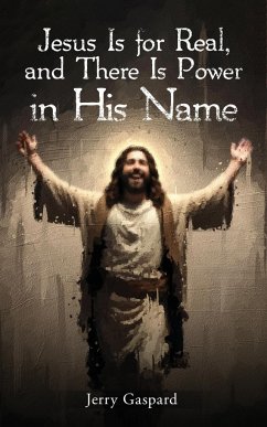 Jesus Is for Real, and There Is Power in His Name - Gaspard, Jerry