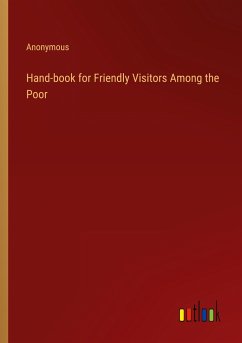 Hand-book for Friendly Visitors Among the Poor - Anonymous
