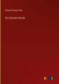 His Sombre Rivals - Roe, Edward Payson