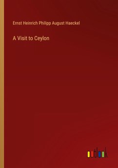 A Visit to Ceylon - Haeckel, Ernst Heinrich Philipp August