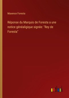 Réponse du Marquis de Foresta a une notice généaligique signée: "Rey de Foresta"