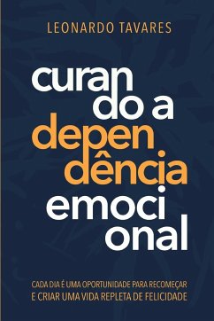 Curando a Dependência Emocional - Tavares, Leonardo