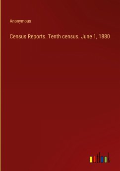 Census Reports. Tenth census. June 1, 1880