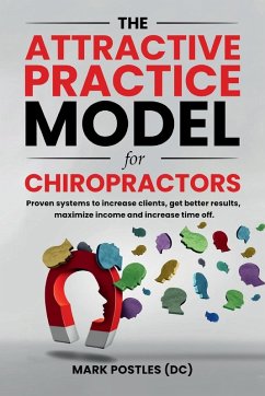 The Attractive Practice Model for Chiropractors - Postles, Mark The Attractive Practice Model for Chiropractors - Postles, Mark